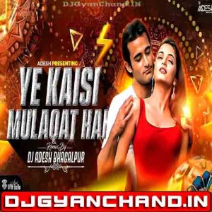 Ye Kaisi Mulakat Hai Hindi Love Club Mix - Dj Aadesh Bhagalpur Ye Kaisi Mulakat Hai Hindi Love Club Mix - Dj Aadesh Bhagalpur